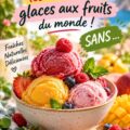 Glaces aux fruits maison, parfaites pour se rafraîchir cet été