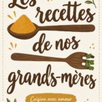 Recettes traditionnelles de grand-mère, présentation de plats savoureux sur une table familiale.